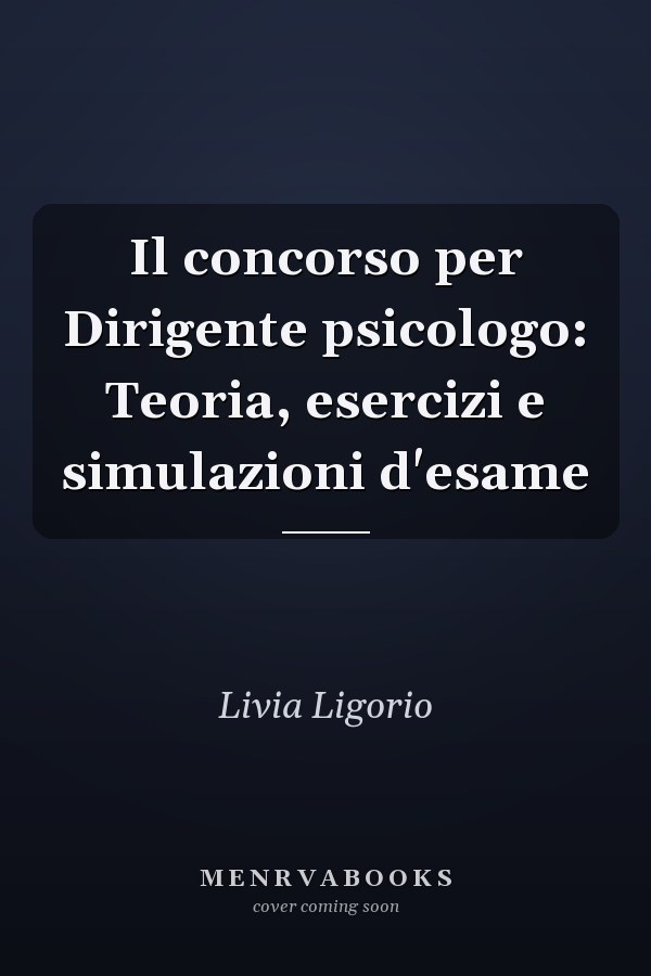 Il concorso per Dirigente psicologo: Teoria, esercizi e simulazioni d'esame