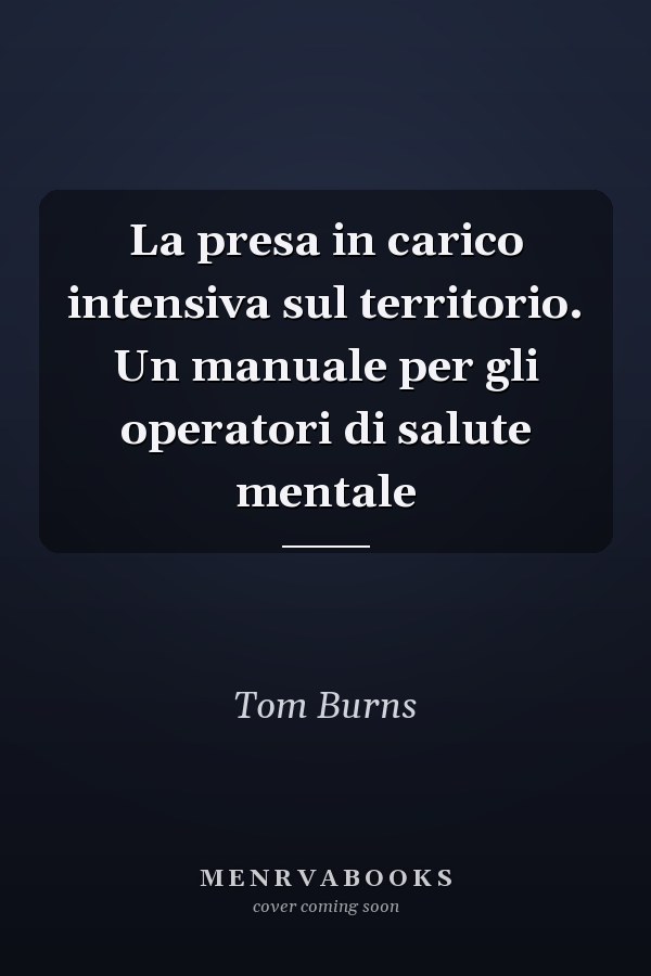 La presa in carico intensiva sul territorio. Un manuale per gli operatori di salute mentale