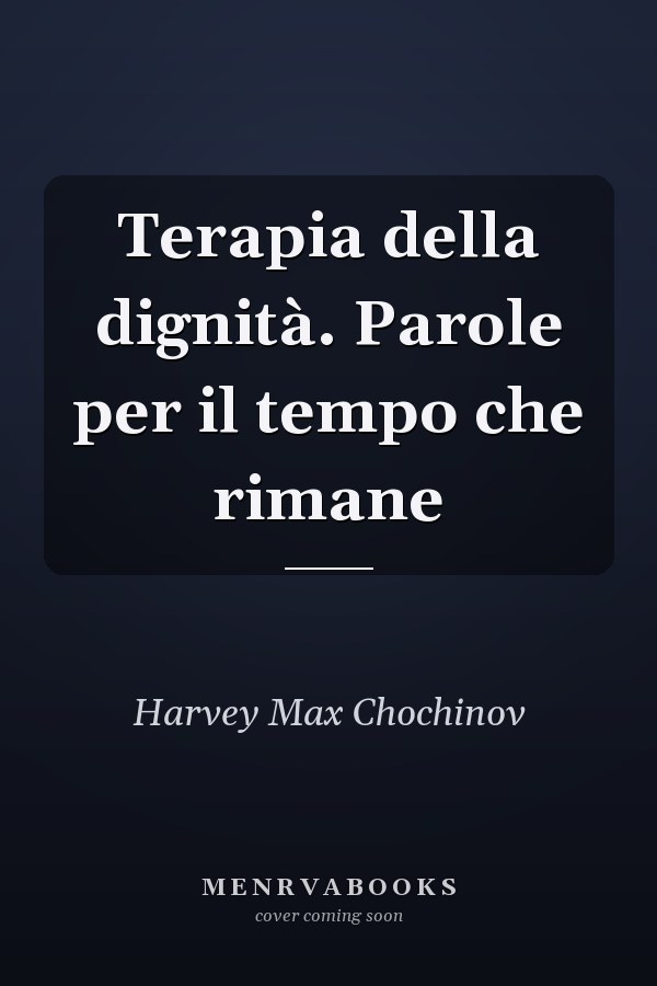 Terapia della dignità. Parole per il tempo che rimane
