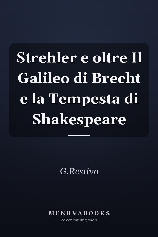 Strehler e oltre Il Galileo di Brecht e la Tempesta di Shakespeare