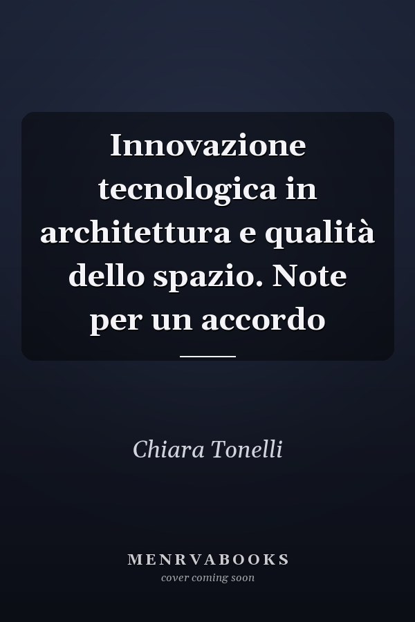 Innovazione tecnologica in architettura e qualità dello spazio. Note per un accordo