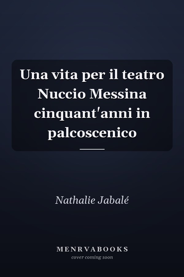 Una vita per il teatro Nuccio Messina cinquant'anni in palcoscenico