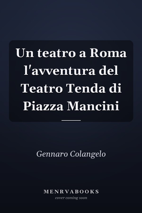 Un teatro a Roma l'avventura del Teatro Tenda di Piazza Mancini
