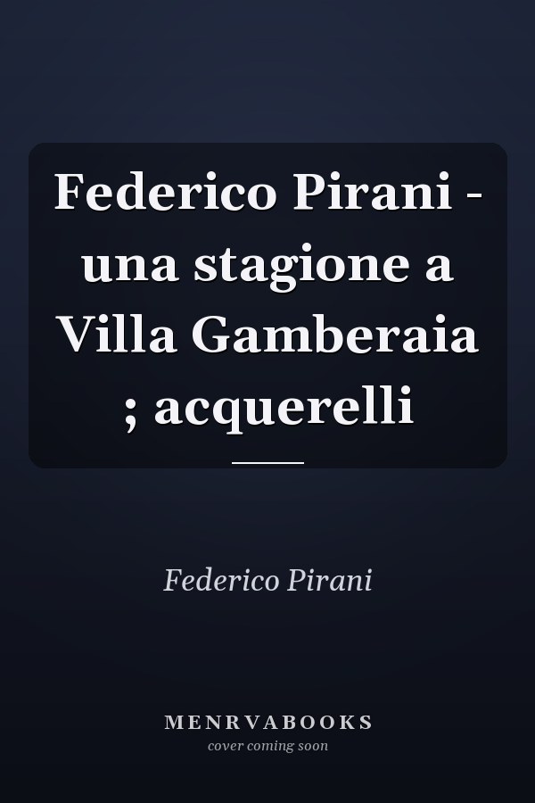 Federico Pirani - una stagione a Villa Gamberaia ; acquerelli