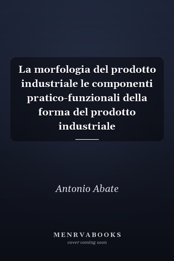 La morfologia del prodotto industriale le componenti pratico-funzionali della forma del prodotto industriale