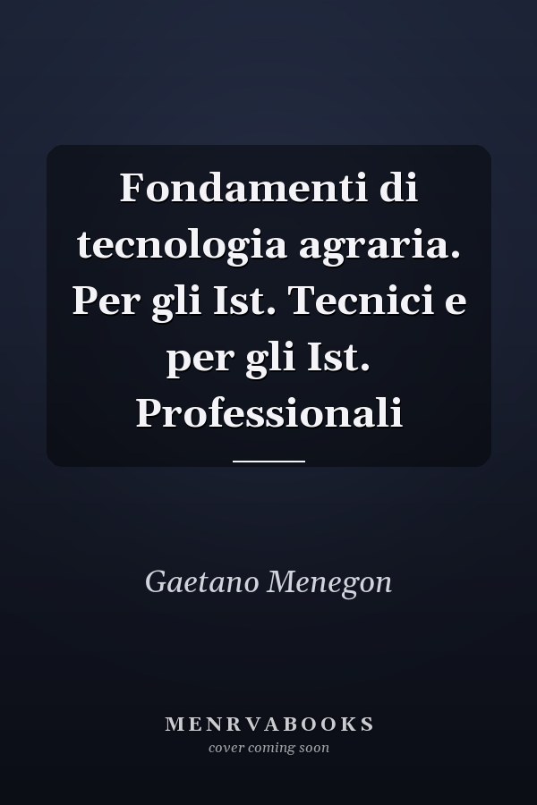 Fondamenti di tecnologia agraria. Per gli Ist. Tecnici e per gli Ist. Professionali