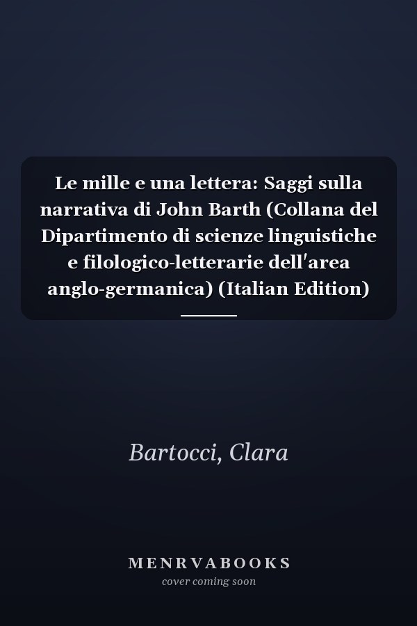Le mille e una lettera: Saggi sulla narrativa di John Barth (Collana del Dipartimento di scienze linguistiche e filologico-letterarie dell'area anglo-germanica) (Italian Edition)
