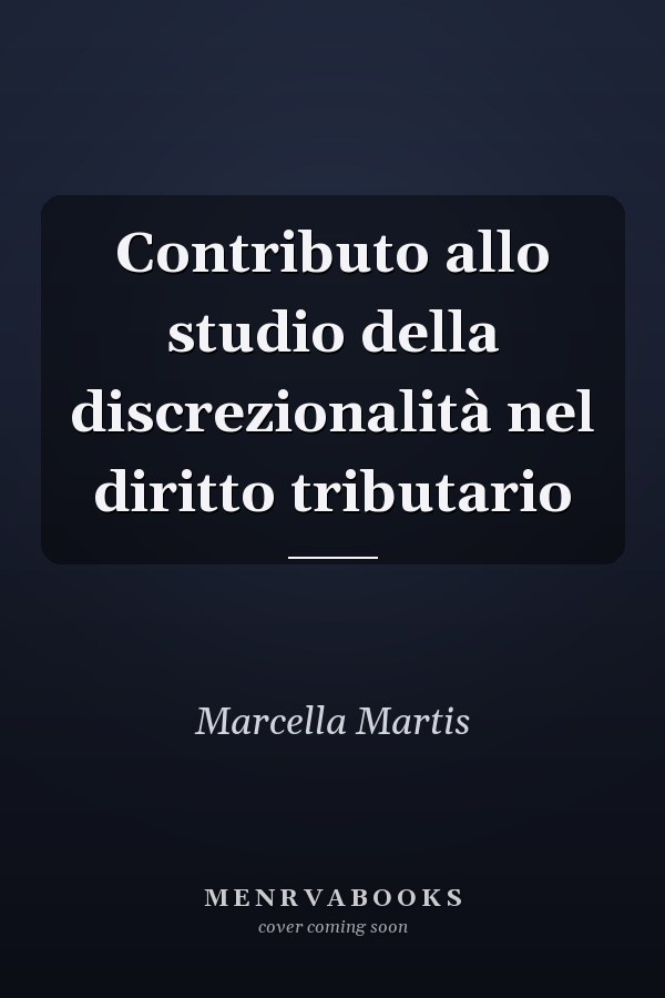 Contributo allo studio della discrezionalità nel diritto tributario