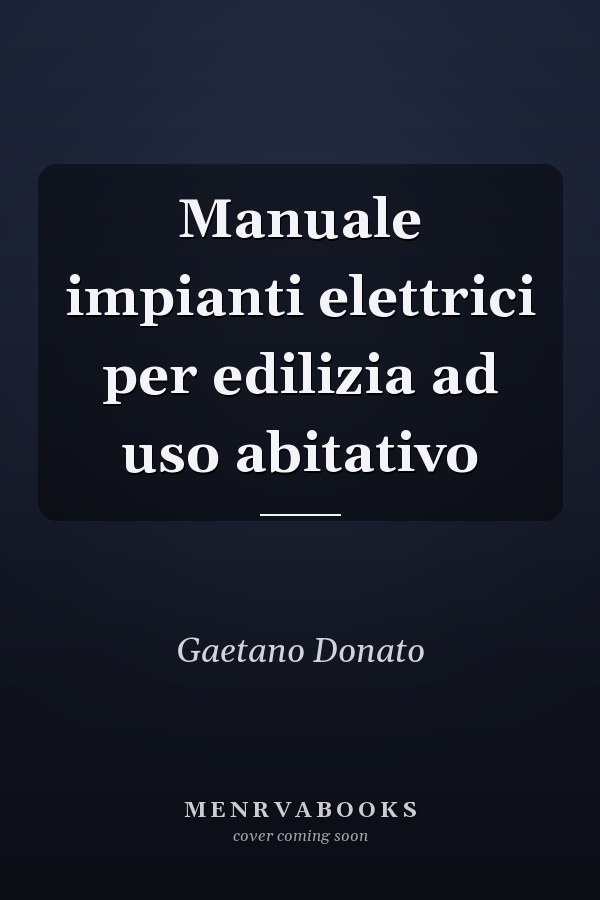 Manuale impianti elettrici per edilizia ad uso abitativo