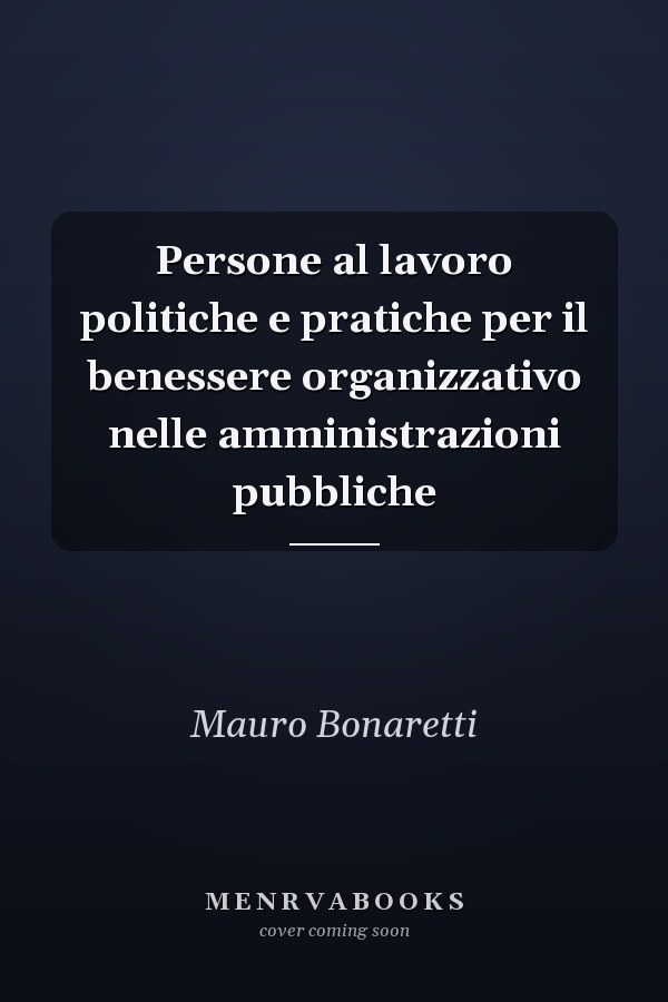 Persone al lavoro politiche e pratiche per il benessere organizzativo nelle amministrazioni pubbliche