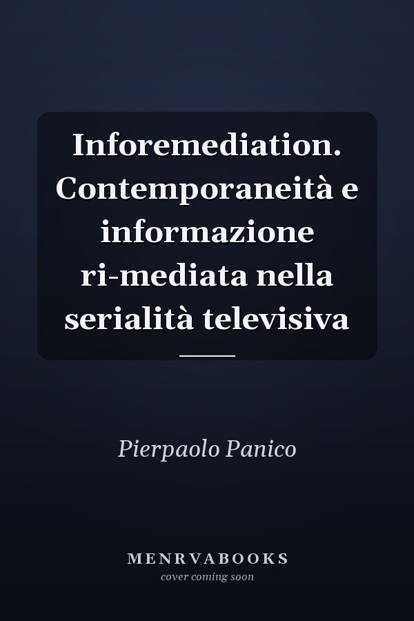 Inforemediation. Contemporaneità e informazione ri-mediata nella serialità televisiva