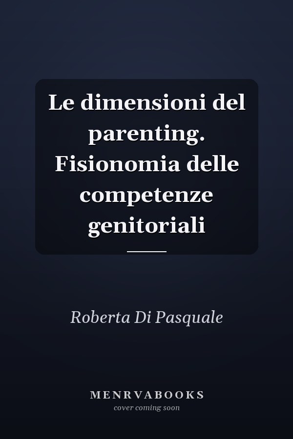 Le dimensioni del parenting. Fisionomia delle competenze genitoriali