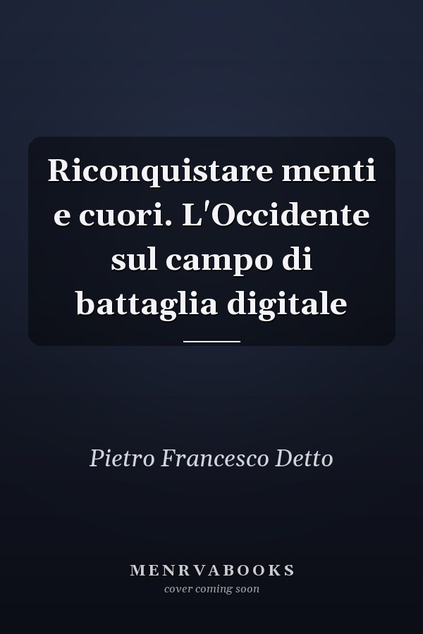 Riconquistare menti e cuori. L'Occidente sul campo di battaglia digitale