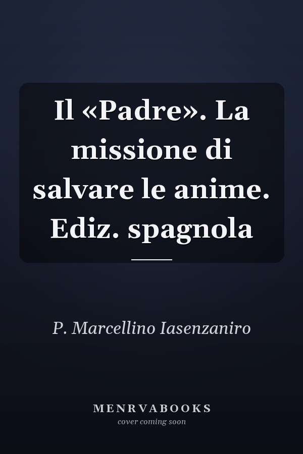 Il «Padre». La missione di salvare le anime. Ediz. spagnola