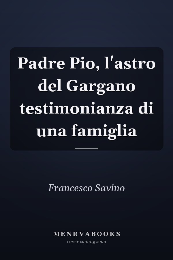 Padre Pio, l'astro del Gargano testimonianza di una famiglia