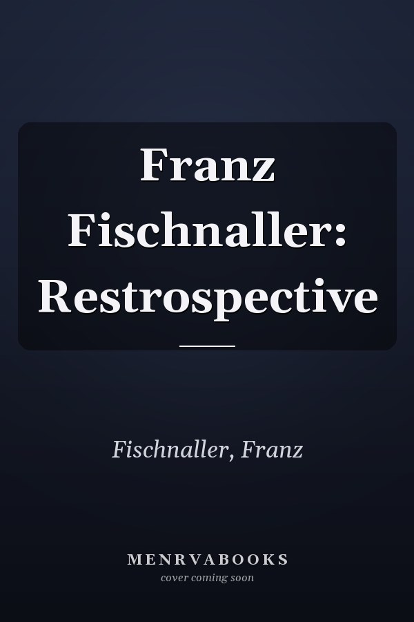 Franz Fischnaller: Restrospective