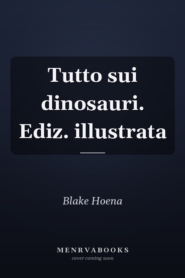 Tutto sui dinosauri. Ediz. illustrata