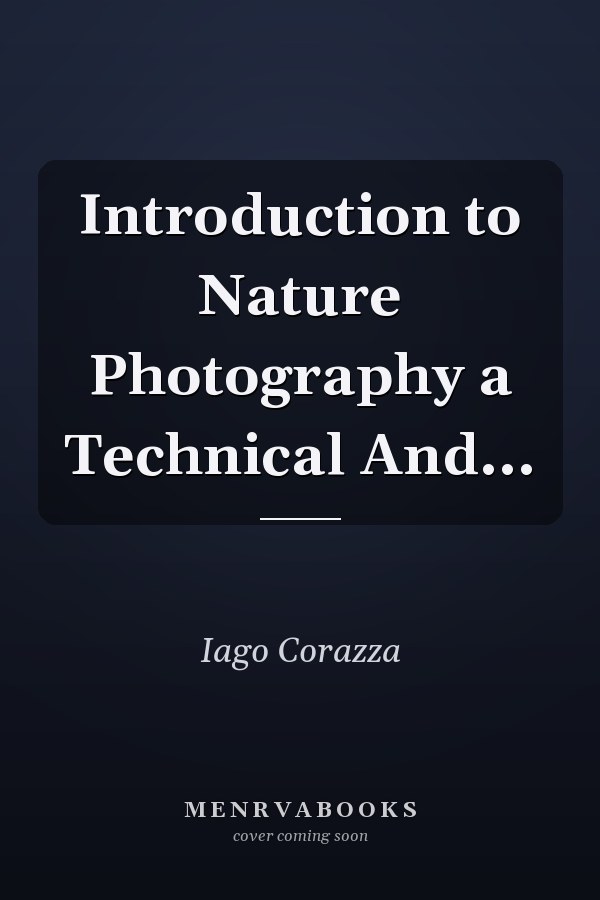 Introduction to Nature Photography a Technical And...