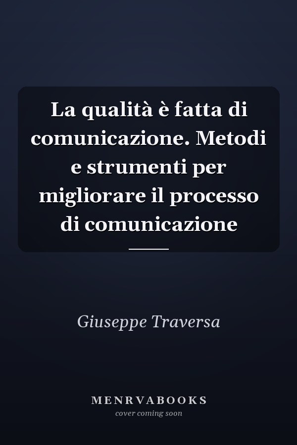 La qualità è fatta di comunicazione. Metodi e strumenti per migliorare il processo di comunicazione