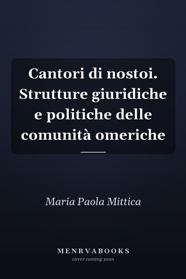 Cantori di nostoi. Strutture giuridiche e politiche delle comunità omeriche