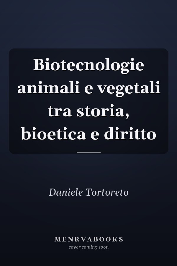 Biotecnologie animali e vegetali tra storia, bioetica e diritto