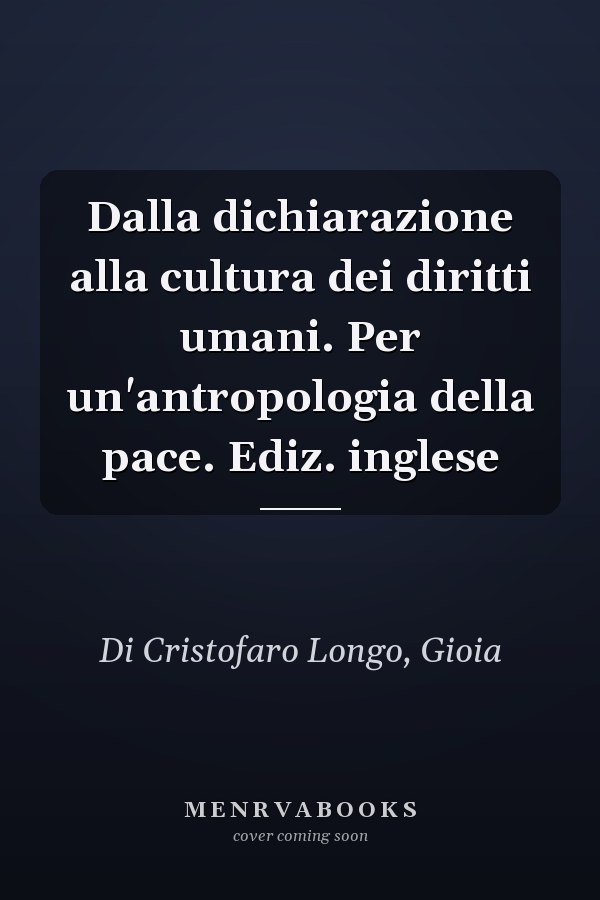 Dalla dichiarazione alla cultura dei diritti umani. Per un'antropologia della pace. Ediz. inglese
