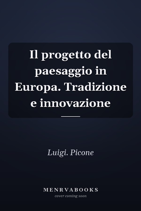 Il progetto del paesaggio in Europa. Tradizione e innovazione