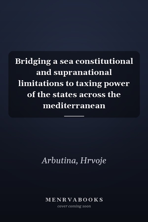 Bridging a sea constitutional and supranational limitations to taxing power of the states across the mediterranean