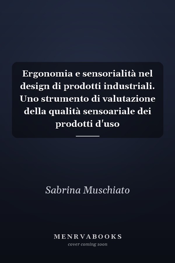 Ergonomia e sensorialità nel design di prodotti industriali. Uno strumento di valutazione della qualità sensoariale dei prodotti d'uso