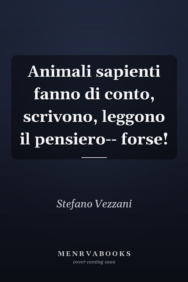 Animali sapienti fanno di conto, scrivono, leggono il pensiero-- forse!