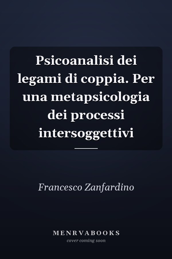 Psicoanalisi dei legami di coppia. Per una metapsicologia dei processi intersoggettivi