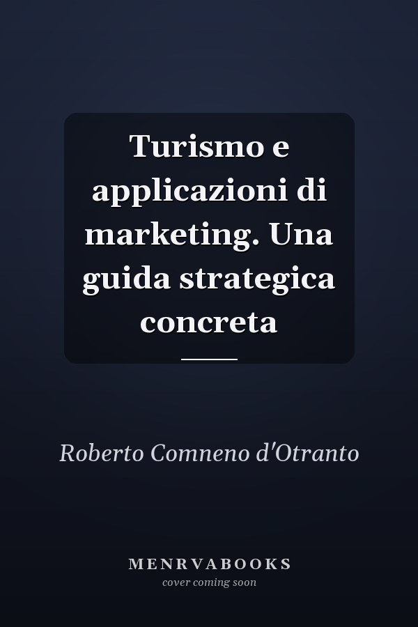 Turismo e applicazioni di marketing. Una guida strategica concreta