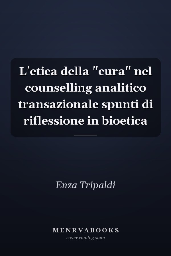 L'etica della "cura" nel counselling analitico transazionale spunti di riflessione in bioetica
