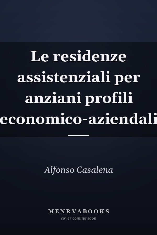 Le residenze assistenziali per anziani profili economico-aziendali