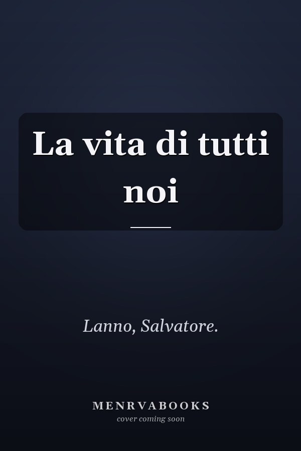 La vita di tutti noi