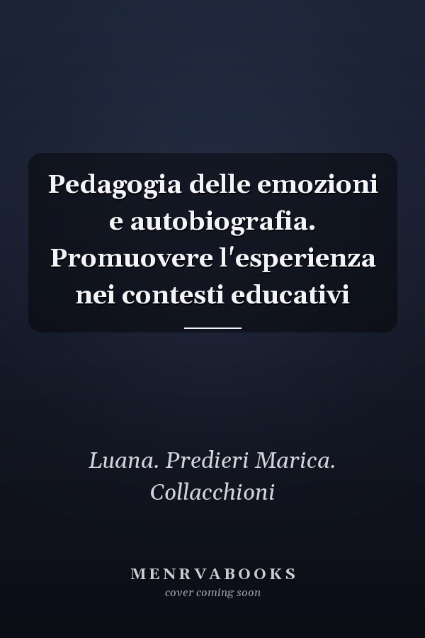 Pedagogia delle emozioni e autobiografia. Promuovere l'esperienza nei contesti educativi