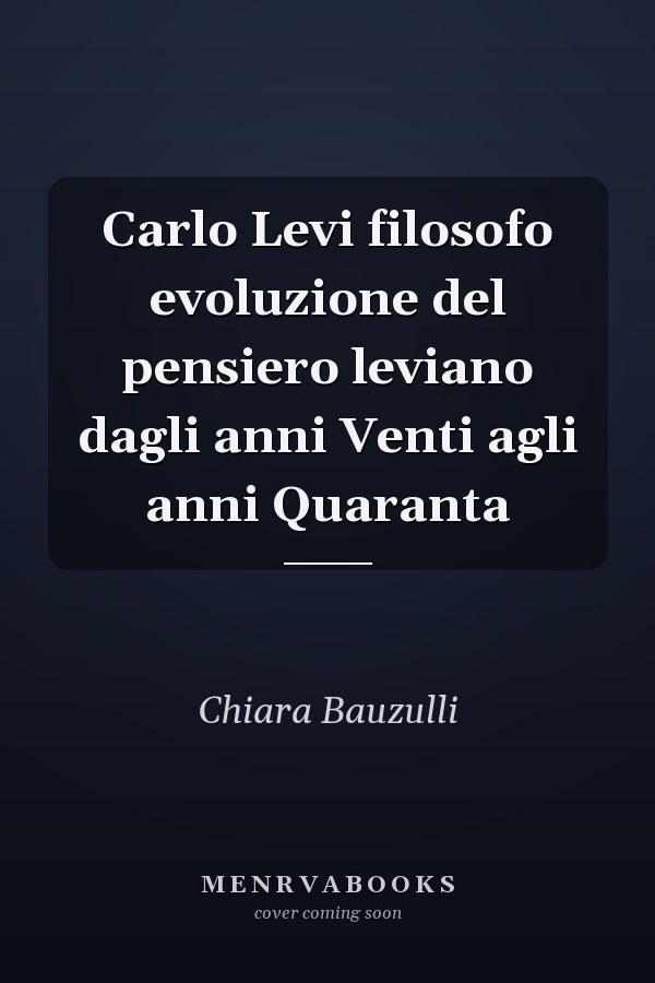 Carlo Levi filosofo evoluzione del pensiero leviano dagli anni Venti agli anni Quaranta