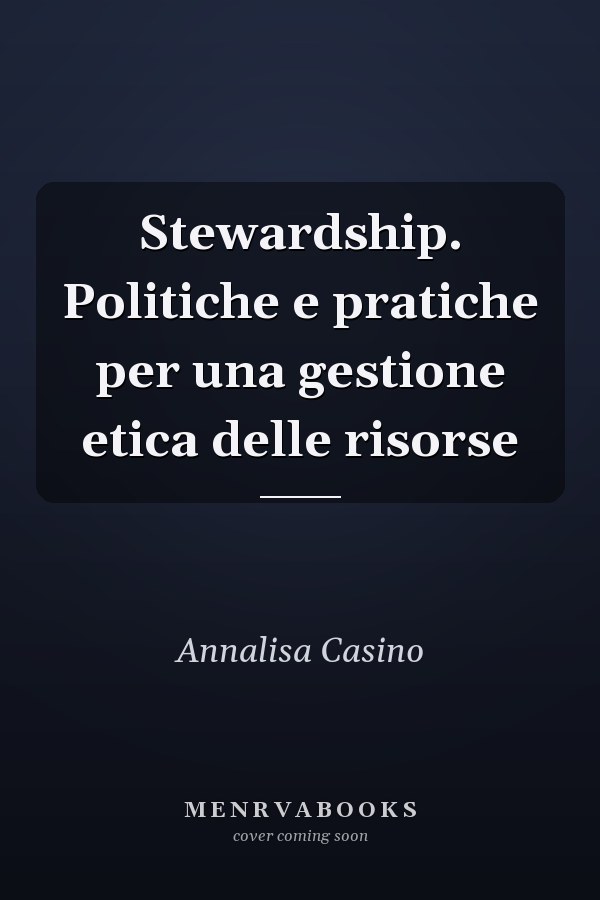Stewardship. Politiche e pratiche per una gestione etica delle risorse