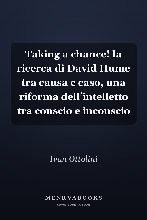 Taking a chance! la ricerca di David Hume tra causa e caso, una riforma dell'intelletto tra conscio e inconscio