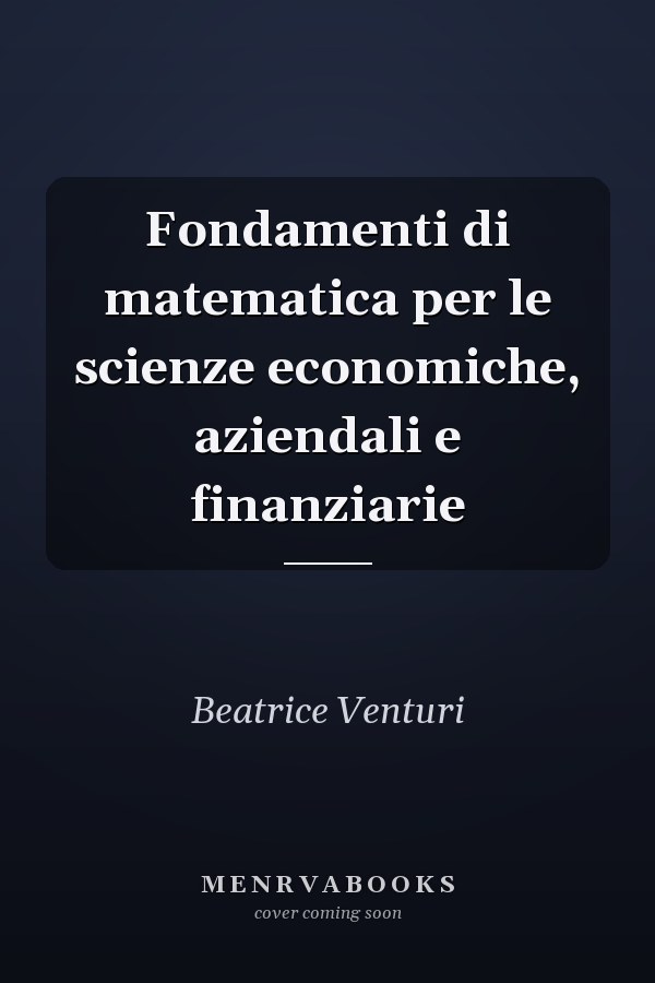 Fondamenti di matematica per le scienze economiche, aziendali e finanziarie