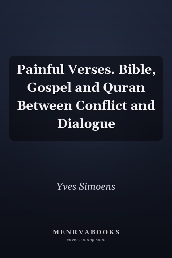 Painful Verses. Bible, Gospel and Quran Between Conflict and Dialogue