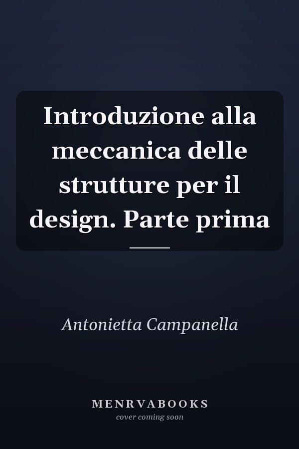 Introduzione alla meccanica delle strutture per il design. Parte prima