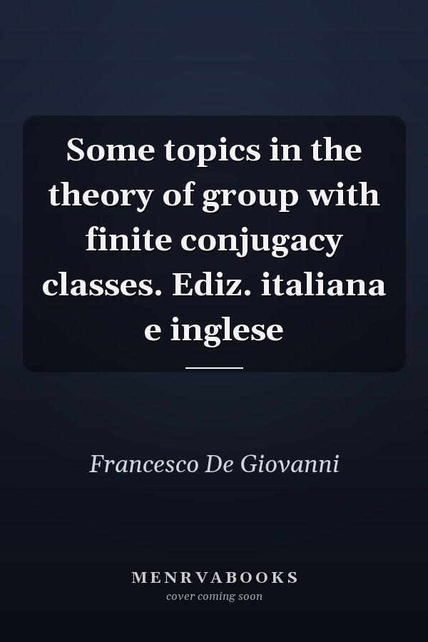 Some topics in the theory of group with finite conjugacy classes. Ediz. italiana e inglese