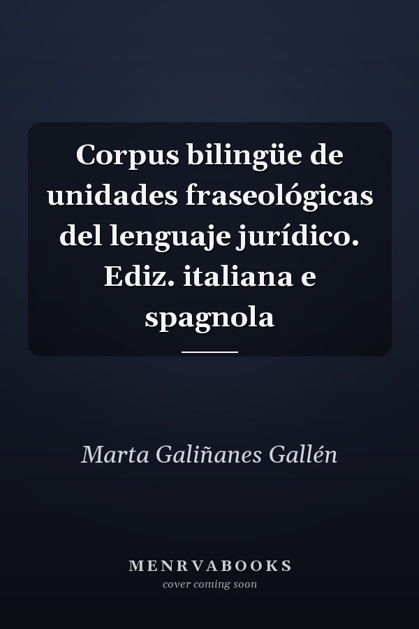 Corpus bilingüe de unidades fraseológicas del lenguaje jurídico. Ediz. italiana e spagnola