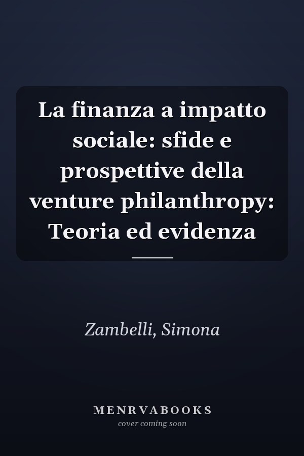 La finanza a impatto sociale: sfide e prospettive della venture philanthropy: Teoria ed evidenza