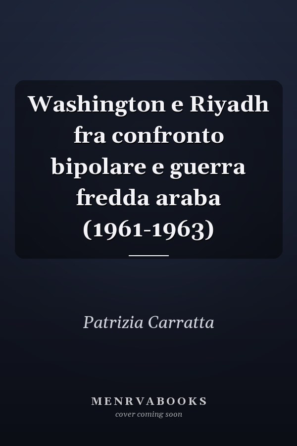 Washington e Riyadh fra confronto bipolare e guerra fredda araba (1961-1963)
