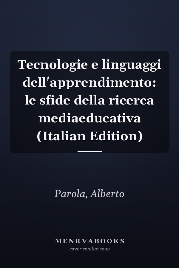 Tecnologie e linguaggi dell'apprendimento: le sfide della ricerca mediaeducativa (Italian Edition)
