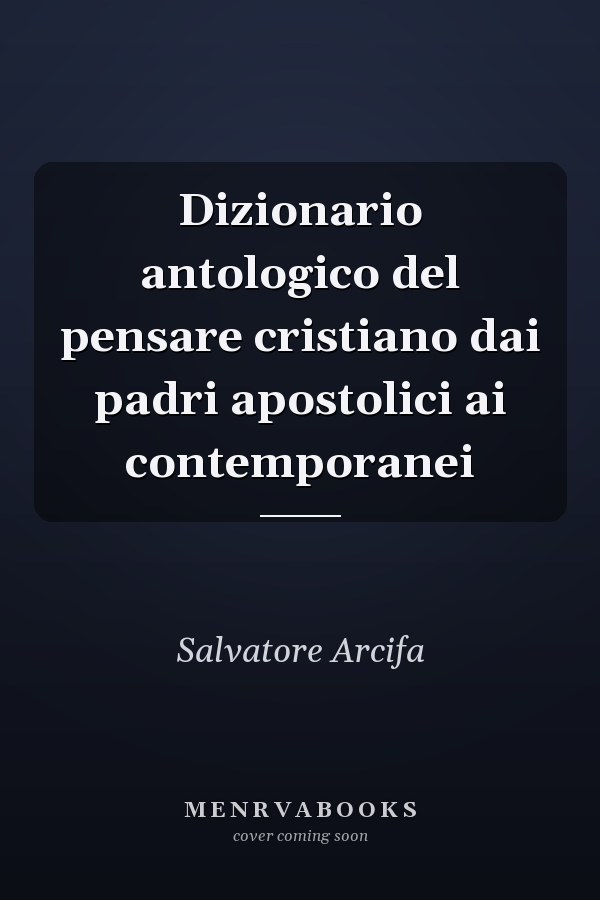 Dizionario antologico del pensare cristiano dai padri apostolici ai contemporanei
