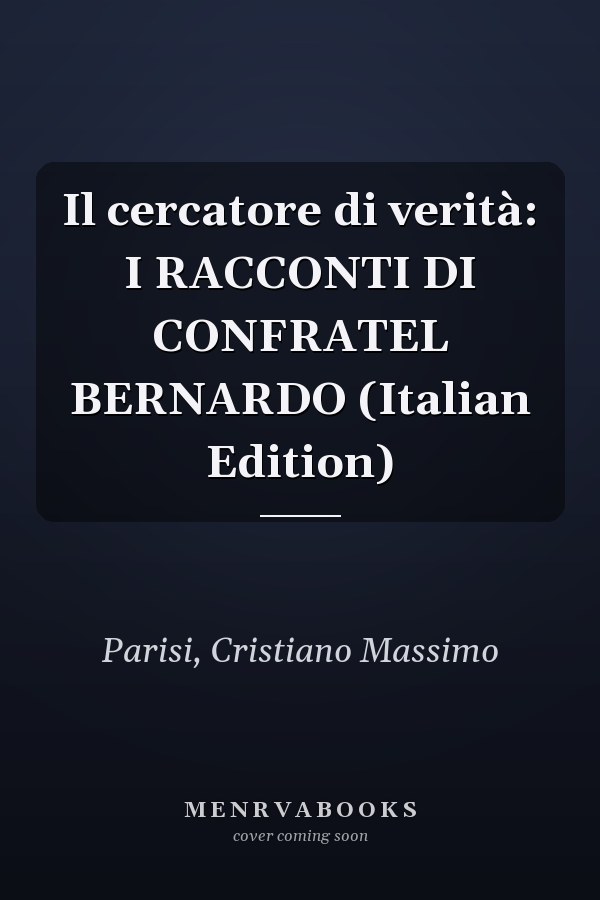 Il cercatore di verità: I RACCONTI DI CONFRATEL BERNARDO (Italian Edition)