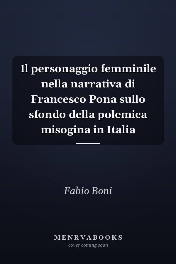 Il personaggio femminile nella narrativa di Francesco Pona sullo sfondo della polemica misogina in Italia
